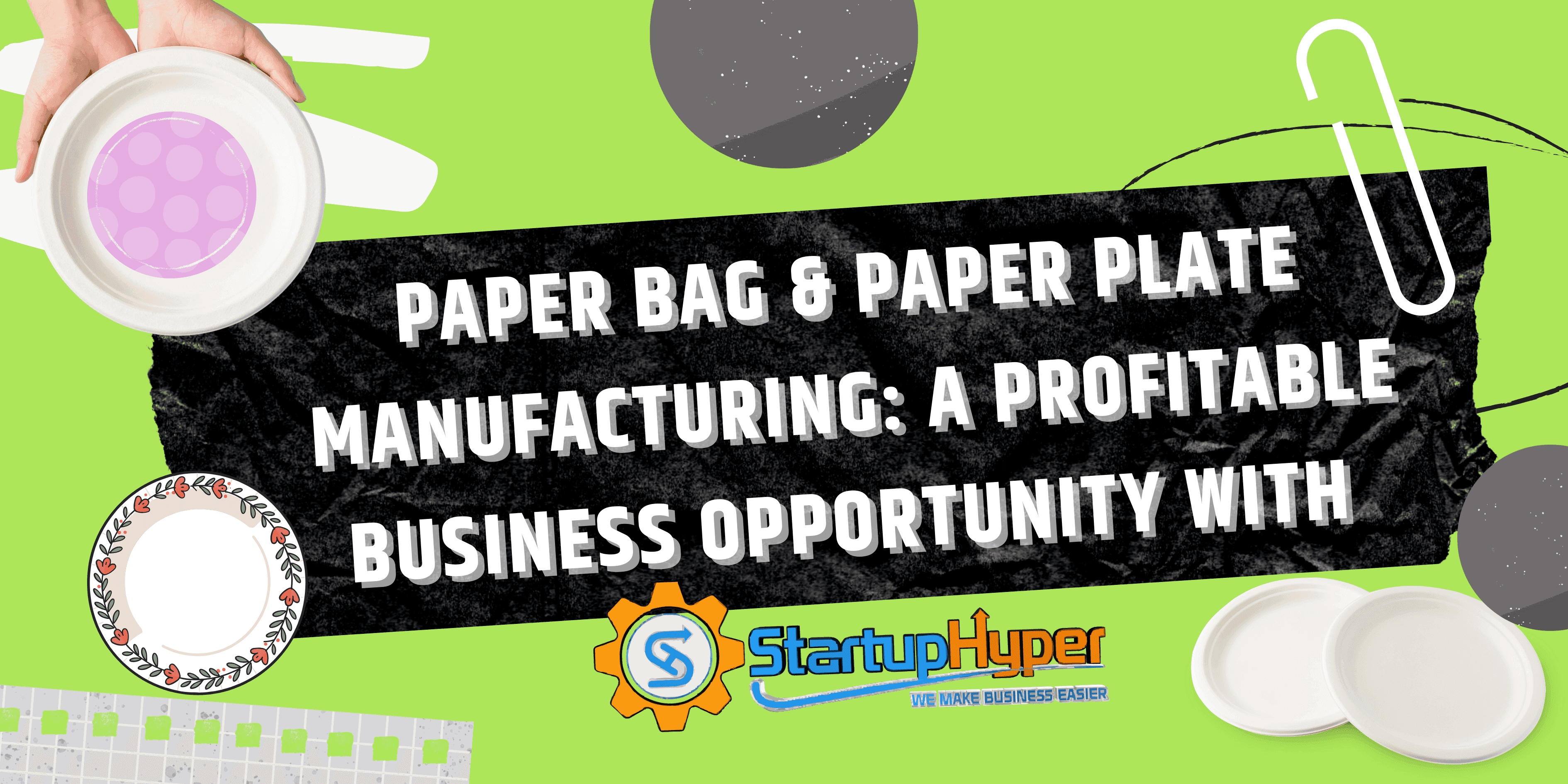 Paper Bag & Paper Plate Manufacturing: A Profitable  Business Opportunity With Startuphyper