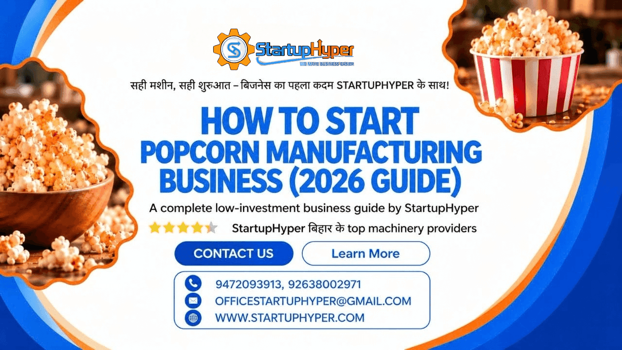 How to Start Popcorn Manufacturing Business (2026 Guide)